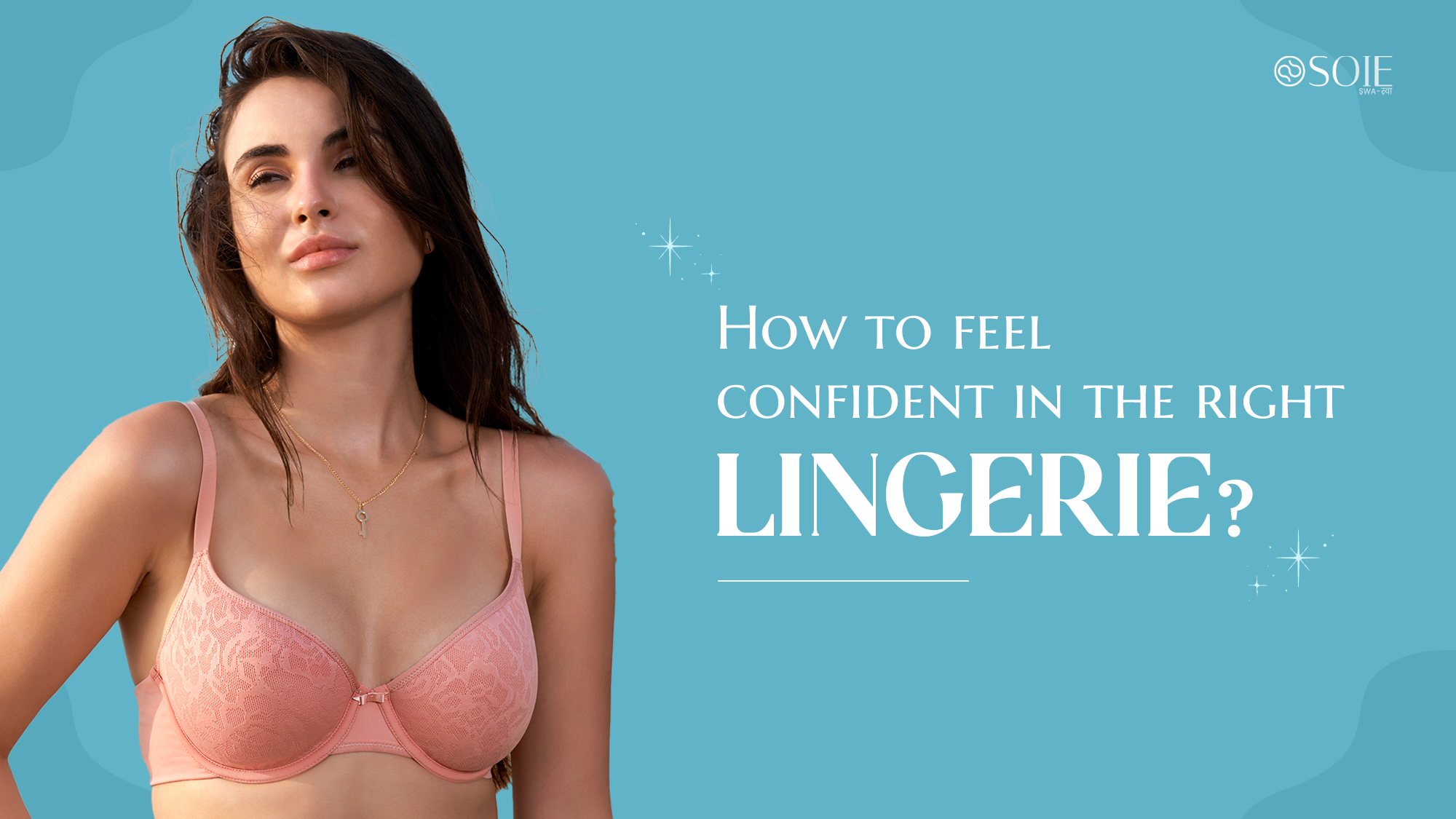 Guide to Feel Confident in the Right Lingerie with SOIE SOIE Woman Guide to Feel Confident in the Right Lingerie with SOIE SOIE Woman