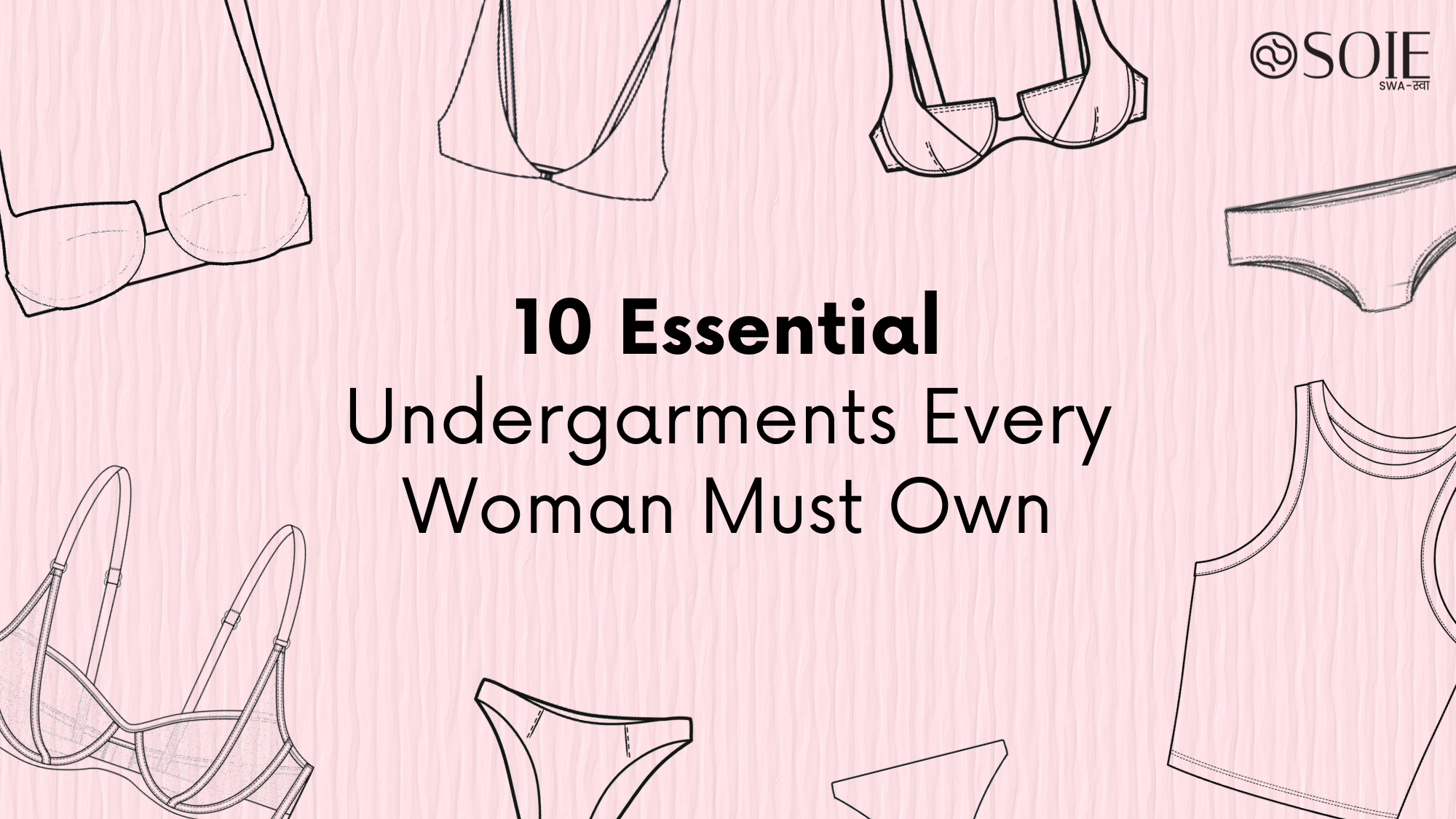 https://soie.in/blogs/news/top-10-essential-undergarments-every-woman-must-own