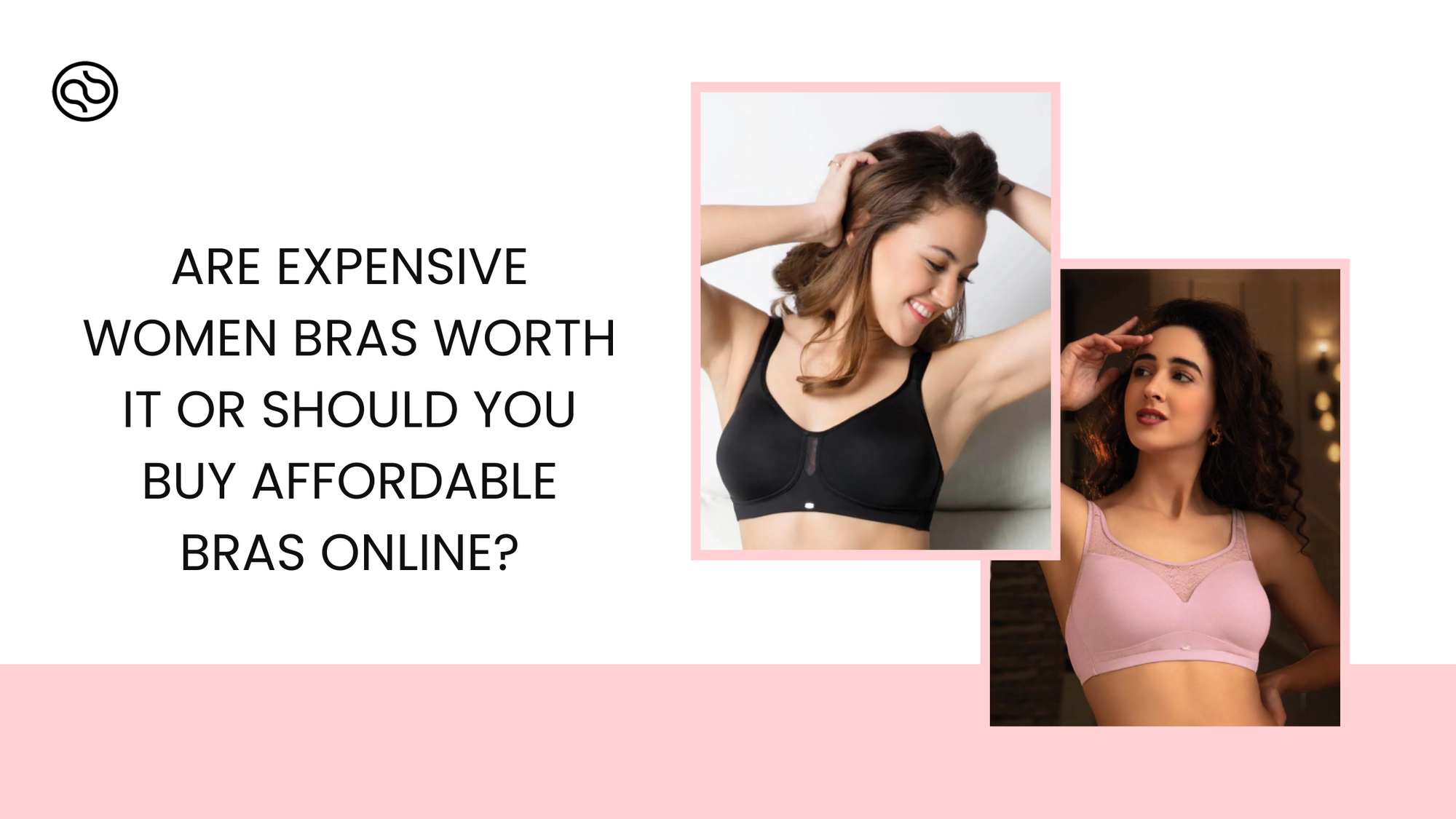 Are Expensive Women Bras Worth It or Should You Buy Affordable Bras Online?