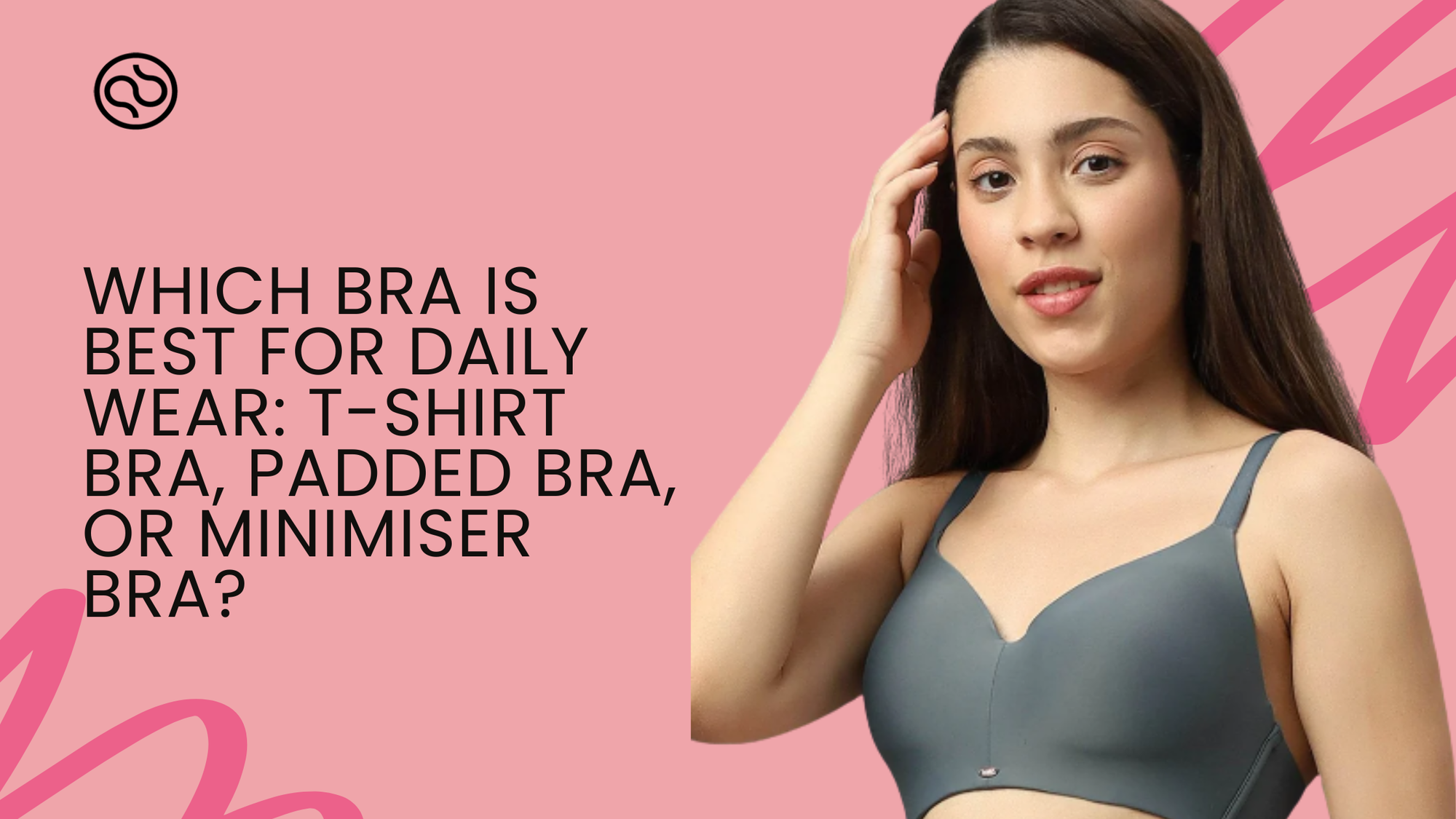 Which Bra Is Best for Daily Wear: T-Shirt Bra, Padded Bra, or Minimiser Bra?