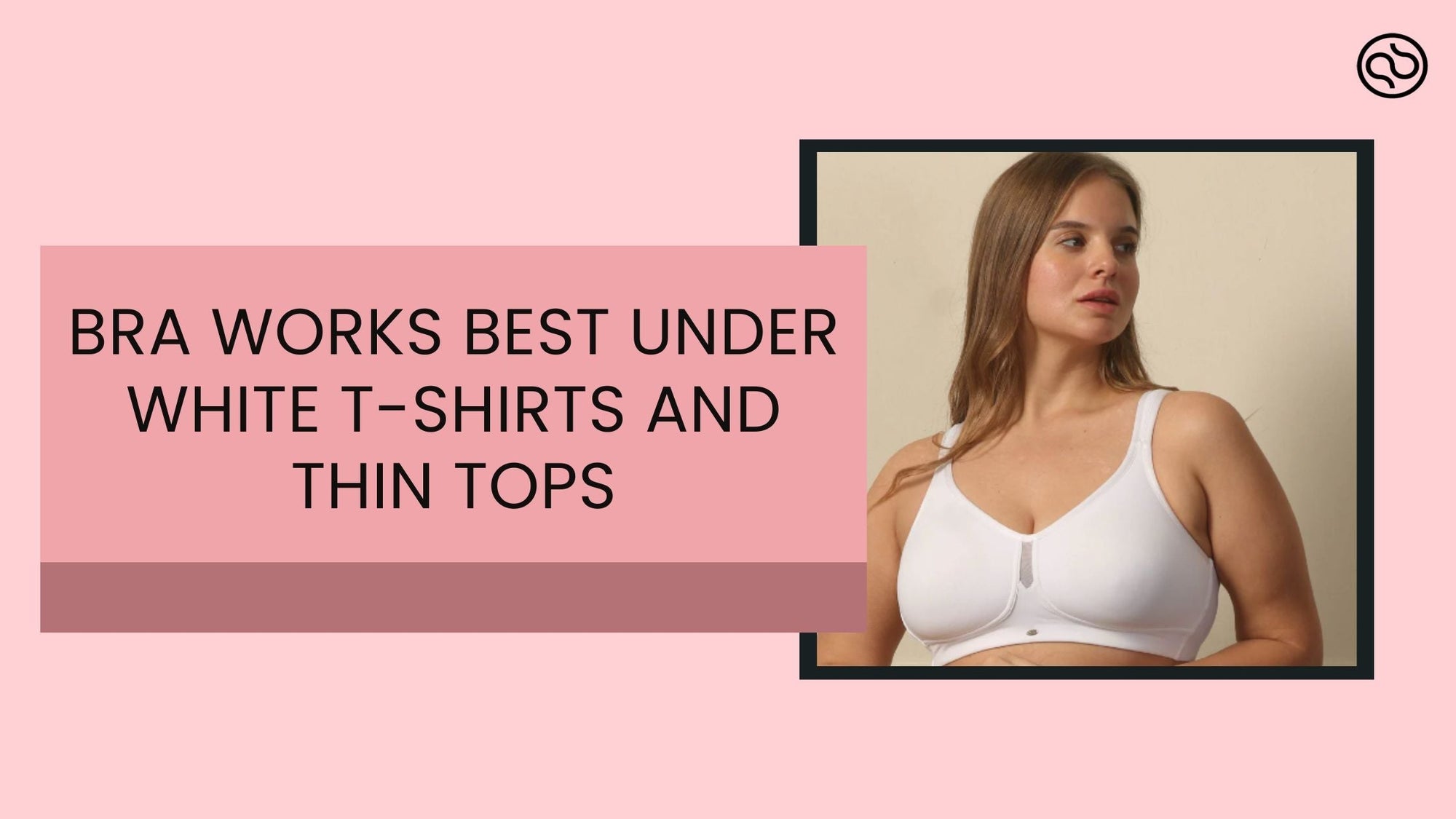 Bra Works Best Under White T-Shirts and Thin Tops