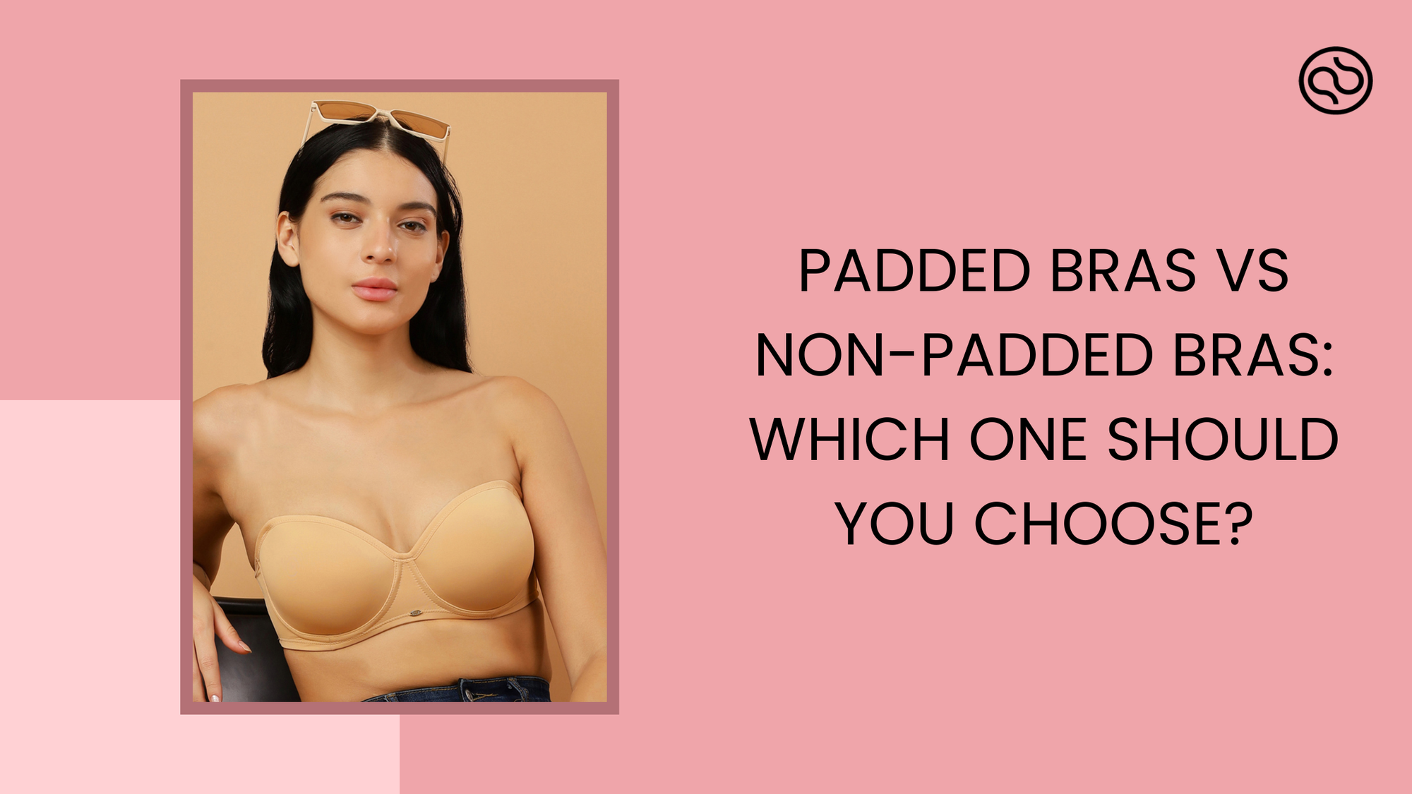 Padded Bras vs Non-Padded Bras: Which One Should You Choose?