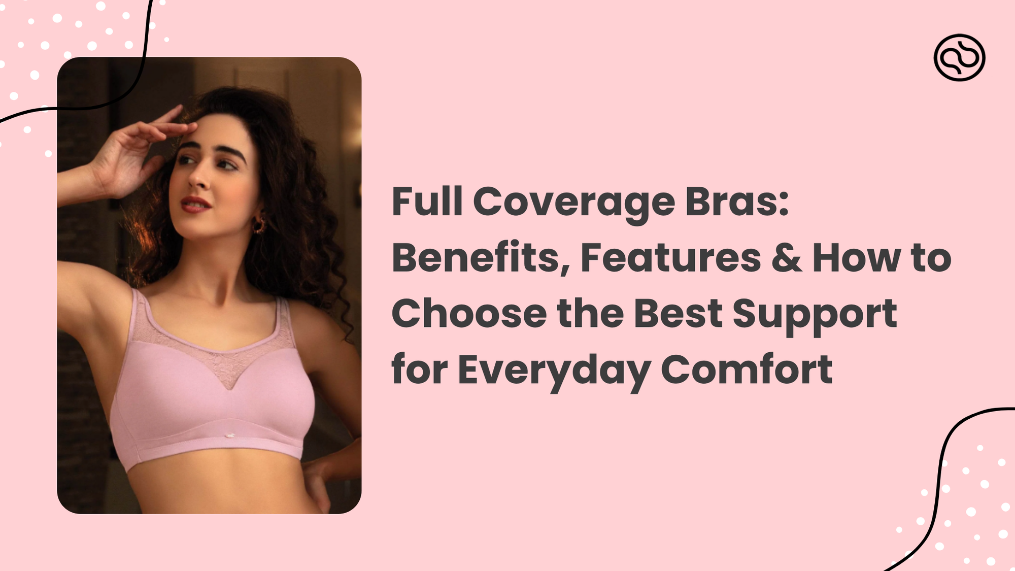 Full Coverage Bras: Benefits, Features & How to Choose the Best Support for Everyday Comfort