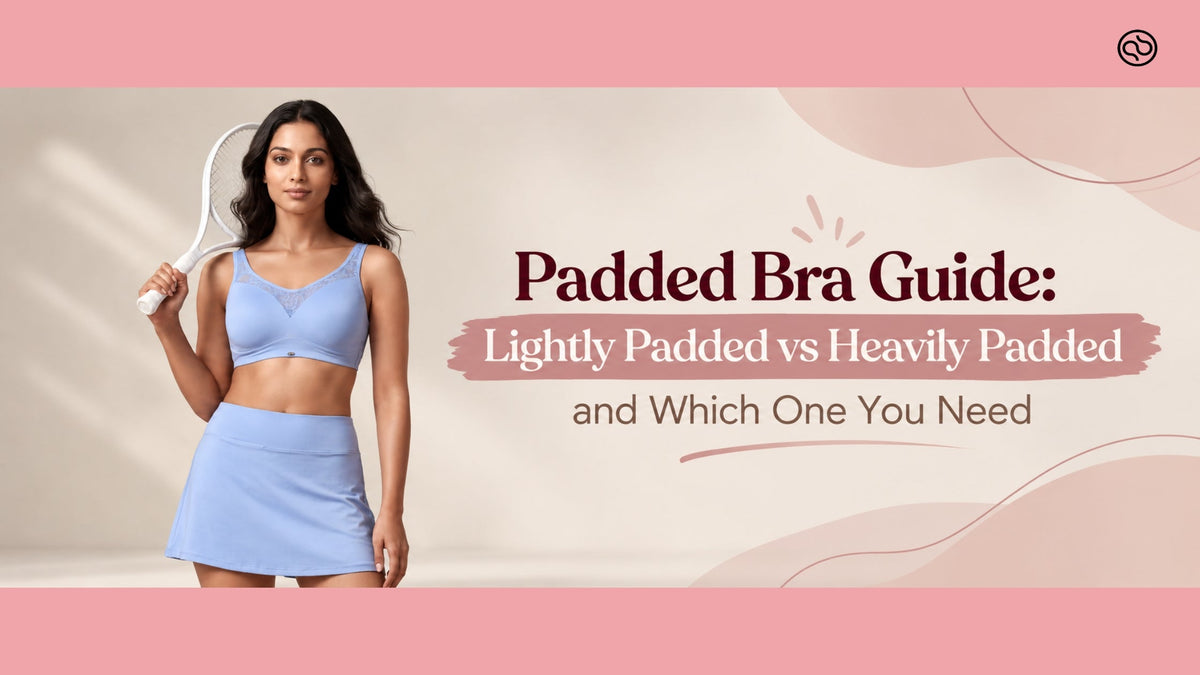 Padded Bra Guide: Lightly Padded vs Heavily Padded, and Which One You Need