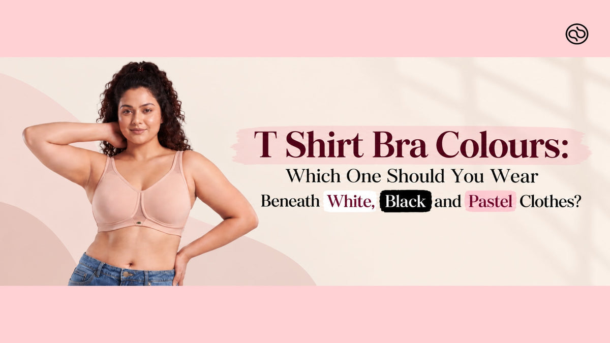 T Shirt Bra Colours: Which One Should You Wear Under White, Black and Pastel Clothes?