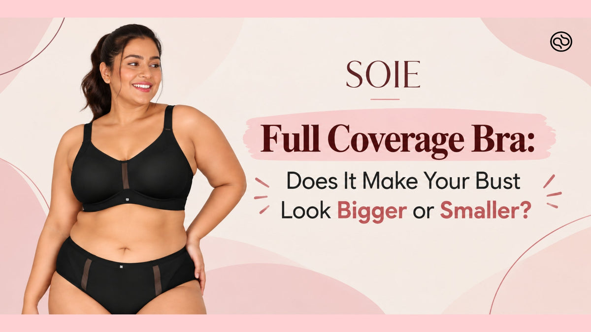 Full Coverage Bra: Does It Make Your Bust Look Bigger or Smaller?