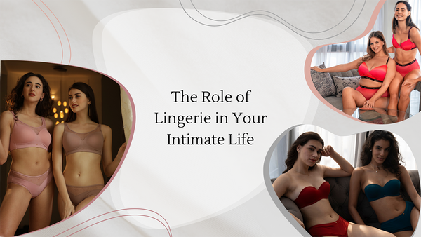 The Role of Lingerie in Your Intimate Life