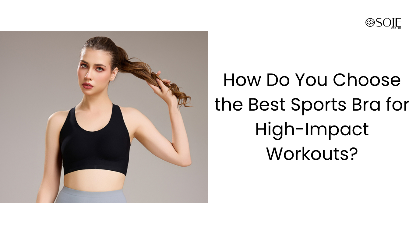How Do You Choose the Best Sports Bra for High-Impact Workouts?